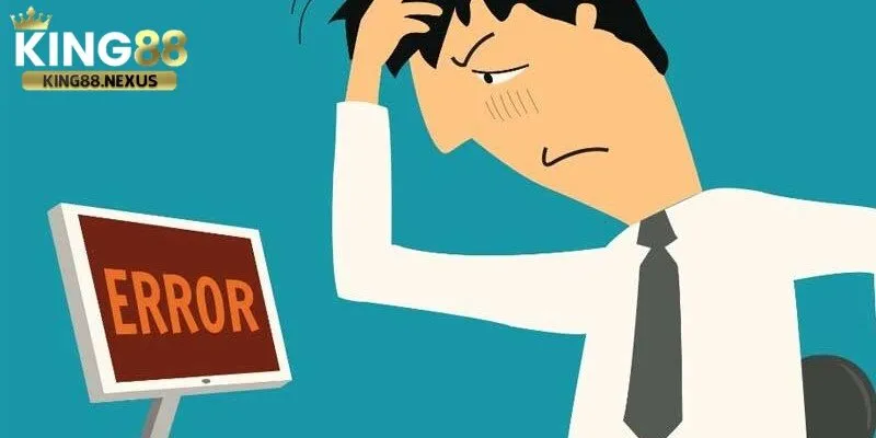 Lỗi liên quan đến hệ thống và sự cố mạng khi tham cá cược tại nhà cái king88 