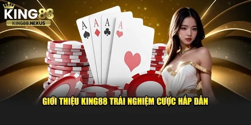 Giới thiệu king88 khẳng định là thương hiệu với trải nghiệm cá cược hấp dẫn nhất