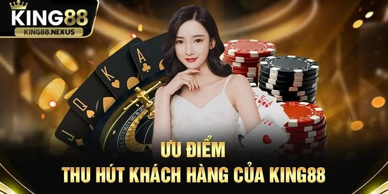 Ưu điểm đặc quyền thu hút khách hàng của King88